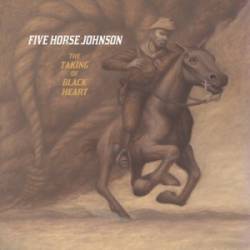 Five Horse Johnson : The Taking of Blackheart